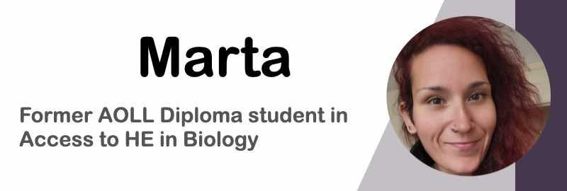 Marta Former AOLL Diploma student in Access to HE in Biology