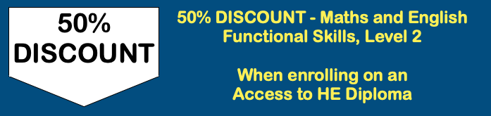 50% DISCOUNT - Maths and English Functional Skills, Level 2  When enrolling on an  Access to HE Diploma