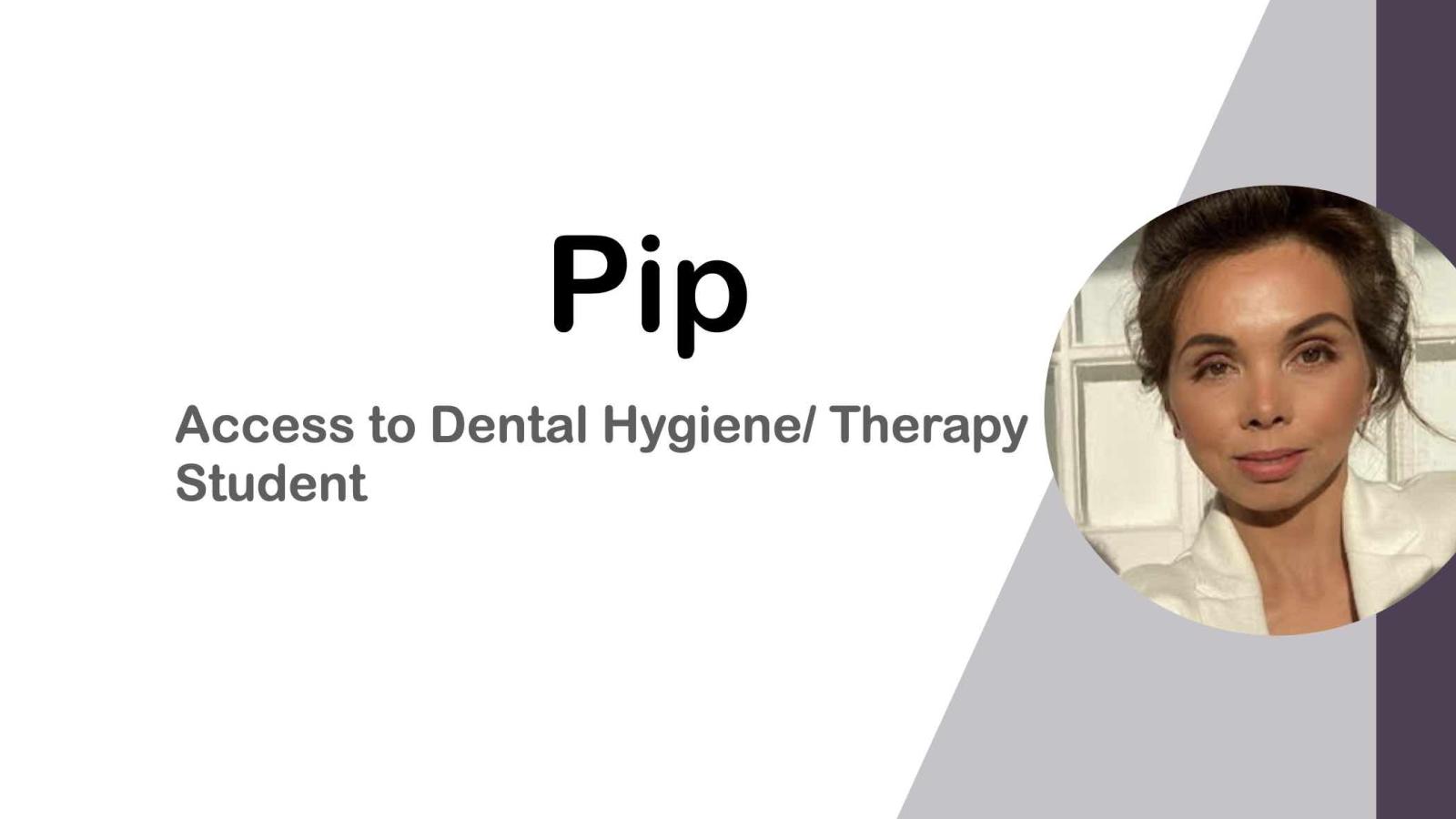 Pip Access to Dental Hygiene and Therapy